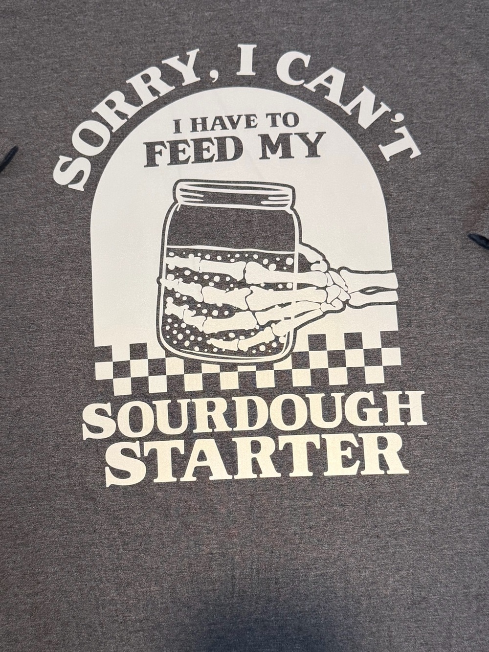 Gildan Unisex - Sorry I Can't I Have To Feed My Sourdough Starter